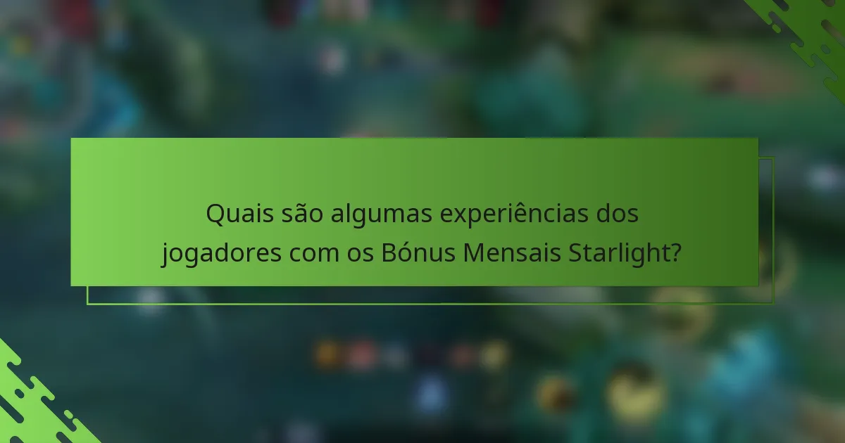 Quais são algumas experiências dos jogadores com os Bónus Mensais Starlight?