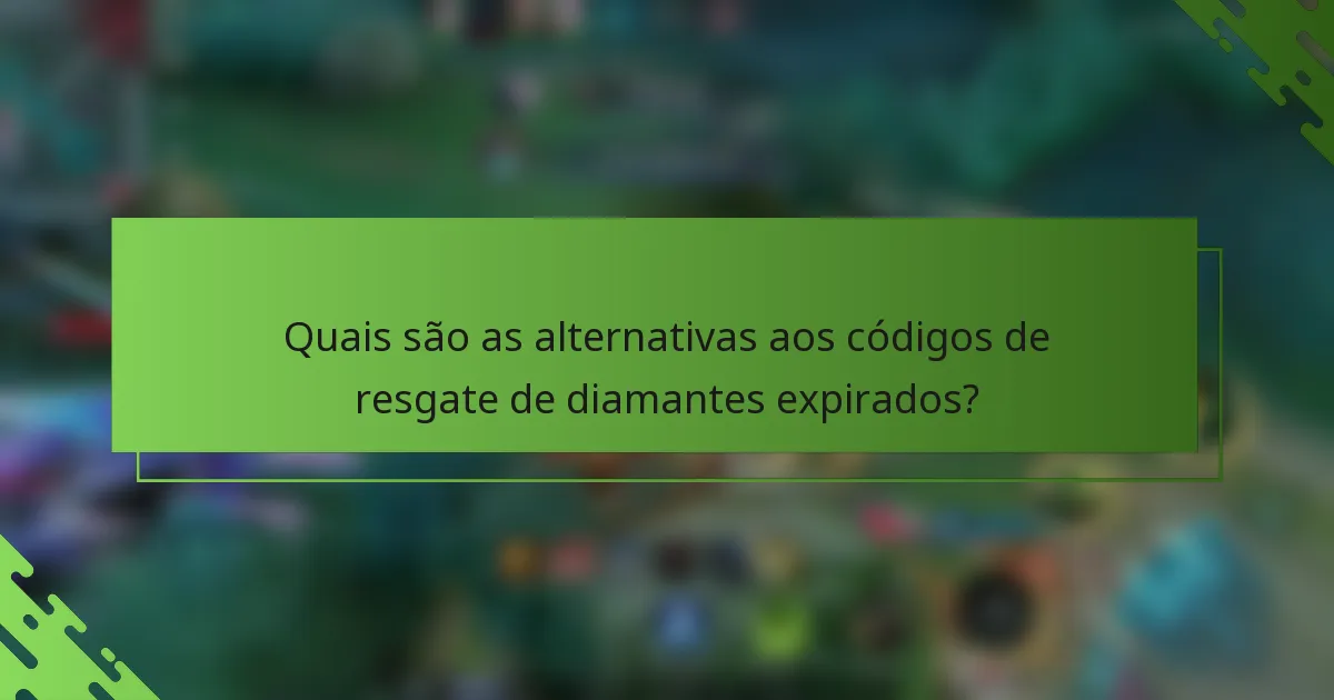 Quais são as alternativas aos códigos de resgate de diamantes expirados?