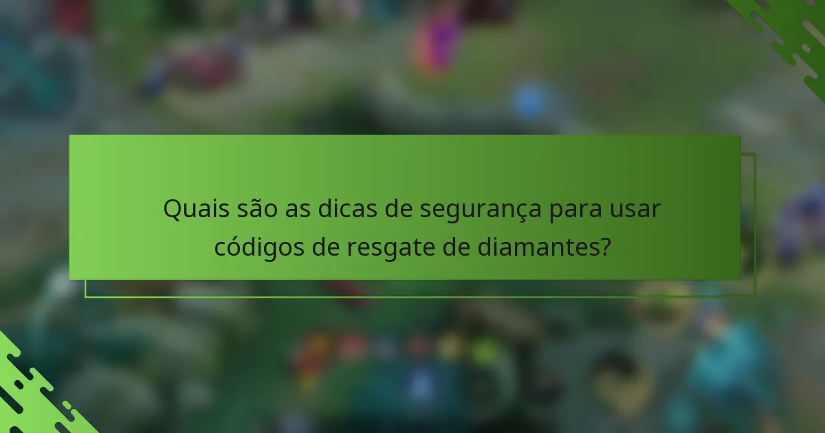 Quais são as dicas de segurança para usar códigos de resgate de diamantes?