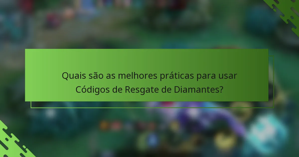 Quais são as melhores práticas para usar Códigos de Resgate de Diamantes?