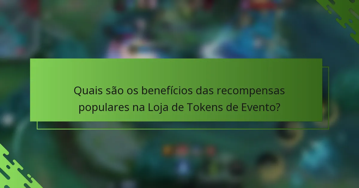 Quais são os benefícios das recompensas populares na Loja de Tokens de Evento?