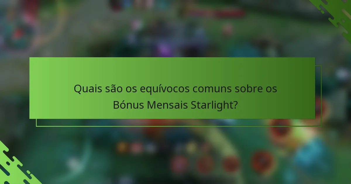Quais são os equívocos comuns sobre os Bónus Mensais Starlight?