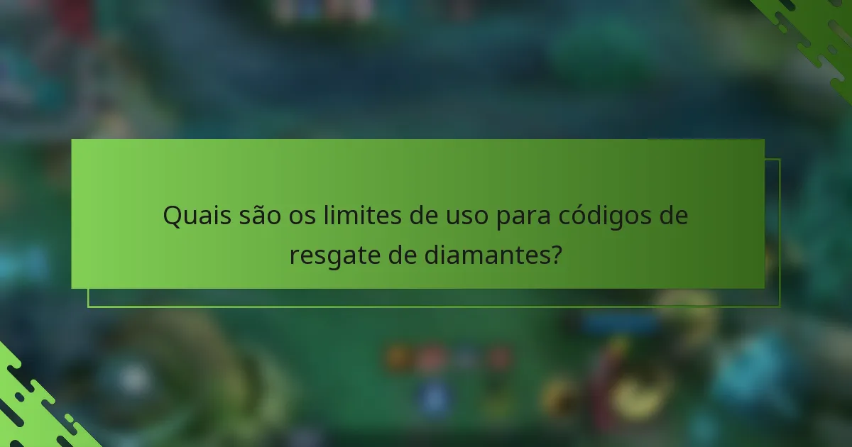 Quais são os limites de uso para códigos de resgate de diamantes?