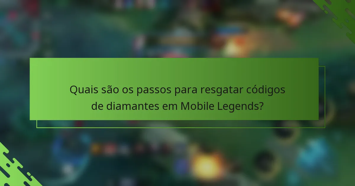 Quais são os passos para resgatar códigos de diamantes em Mobile Legends?