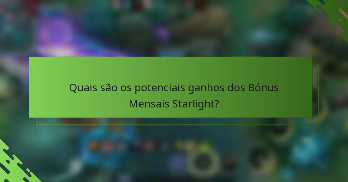 Quais são os potenciais ganhos dos Bónus Mensais Starlight?