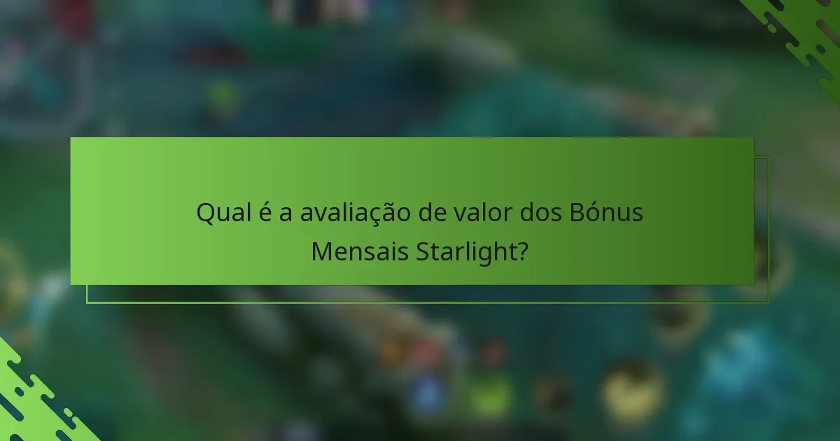 Qual é a avaliação de valor dos Bónus Mensais Starlight?