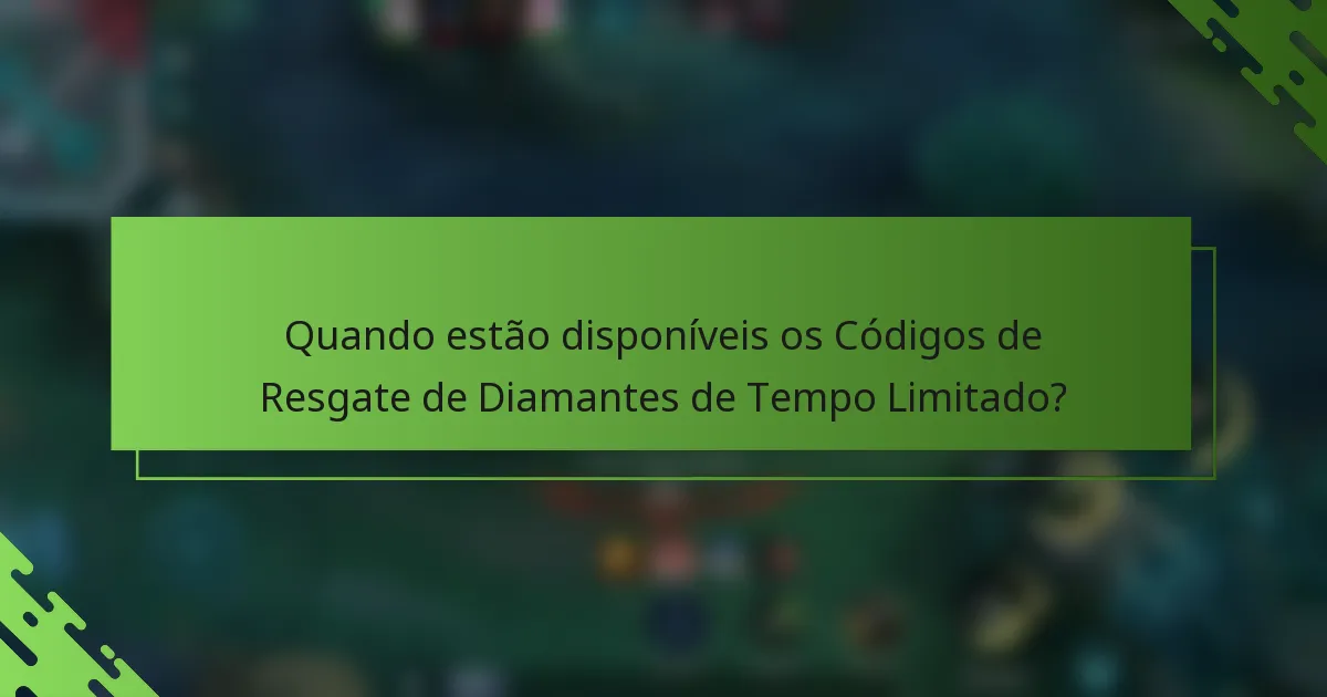 Quando estão disponíveis os Códigos de Resgate de Diamantes de Tempo Limitado?