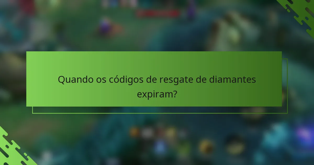 Quando os códigos de resgate de diamantes expiram?