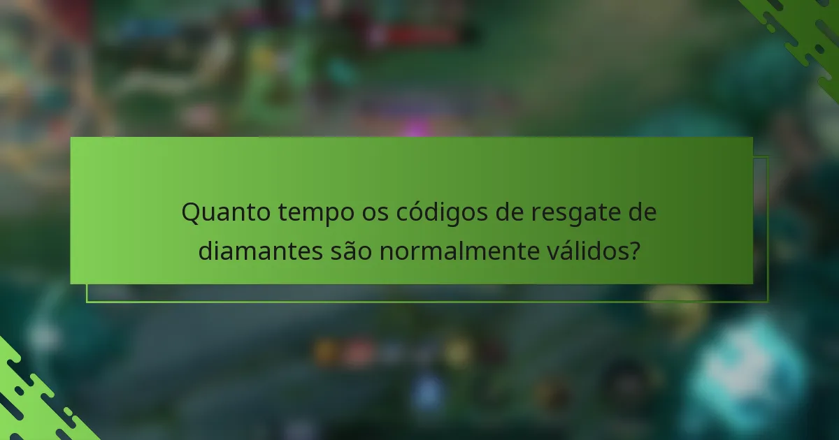 Quanto tempo os códigos de resgate de diamantes são normalmente válidos?