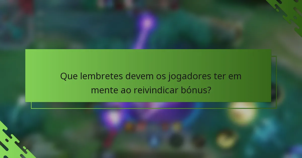 Que lembretes devem os jogadores ter em mente ao reivindicar bónus?