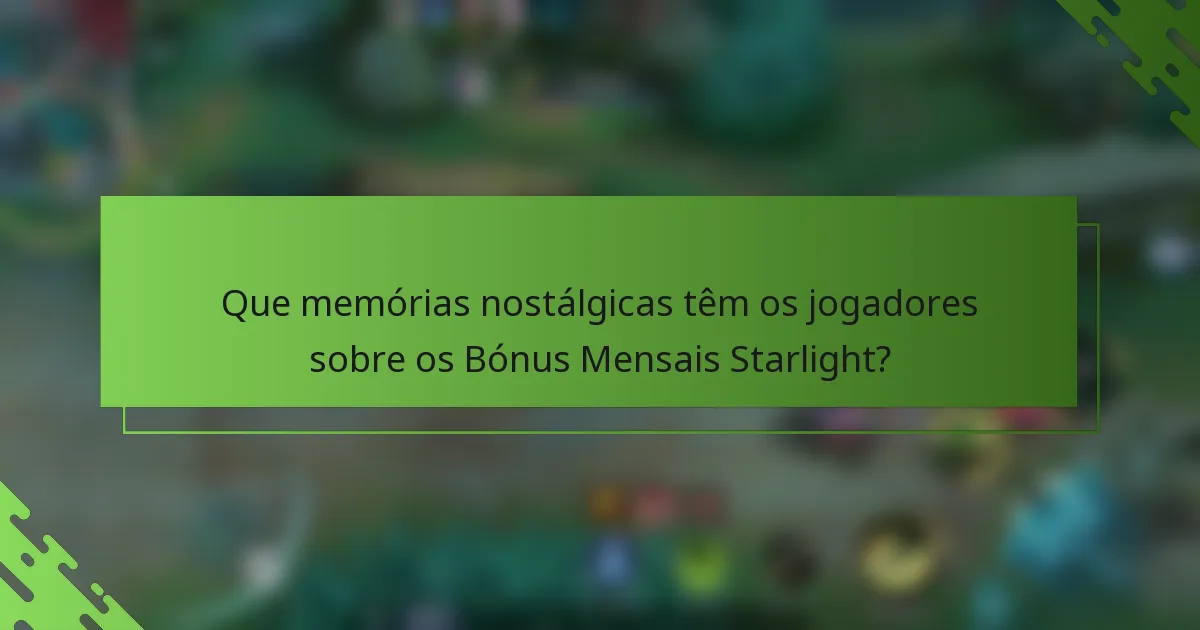 Que memórias nostálgicas têm os jogadores sobre os Bónus Mensais Starlight?