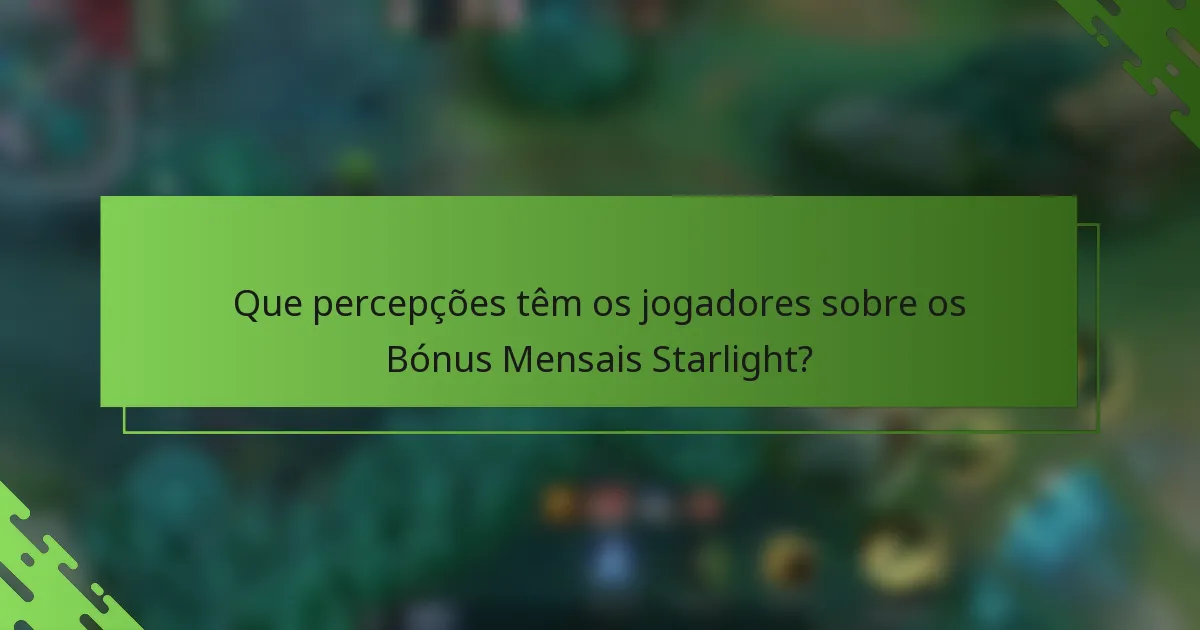 Que percepções têm os jogadores sobre os Bónus Mensais Starlight?