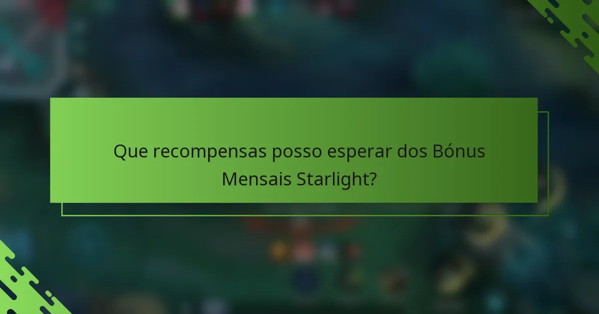 Que recompensas posso esperar dos Bónus Mensais Starlight?